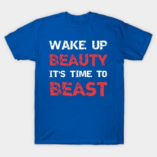 wake up beauty it's time to beast 2 T-Shirt